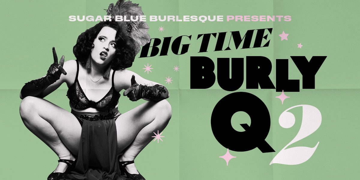 Big time Burly q